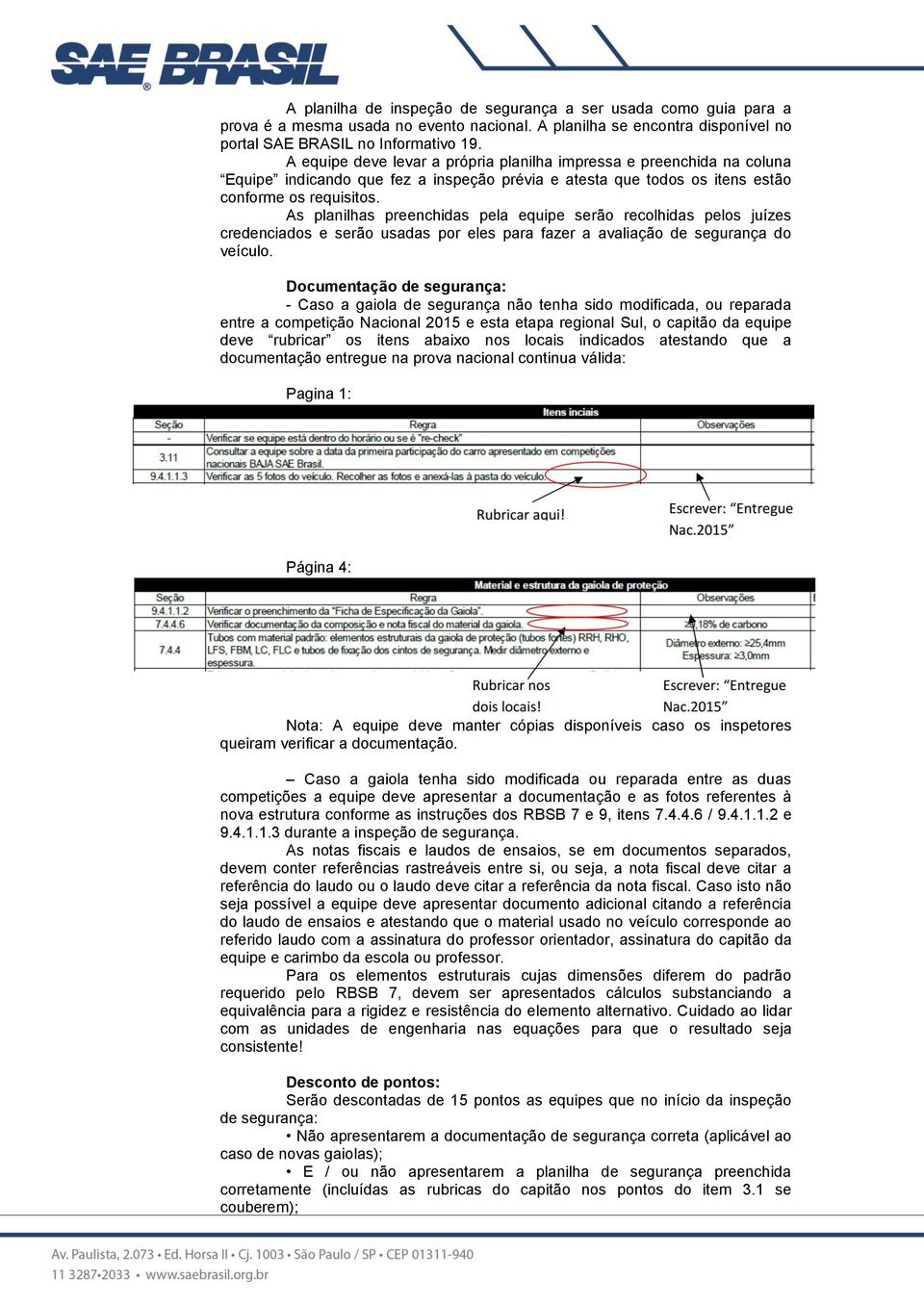 As planilhas preenchidas pela equipe serão recolhidas pelos juízes credenciados e serão usadas por eles para fazer a avaliação de segurança do veículo.