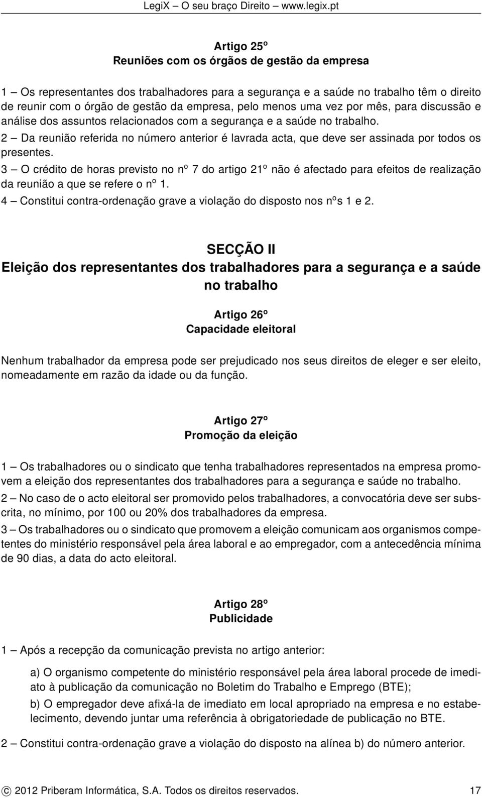 2 Da reunião referida no número anterior é lavrada acta, que deve ser assinada por todos os presentes.