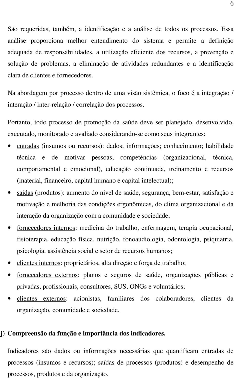 atividades redundantes e a identificação clara de clientes e fornecedores.