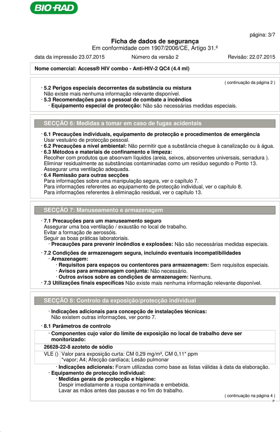 1 recauções individuais, equipamento de protecção e procedimentos de emergência Usar vestuário de protecção pessoal. 6.