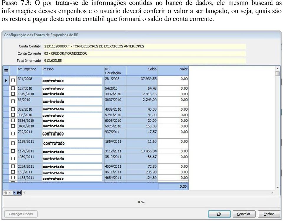 mesmo buscará as informações desses empenhos e o usuário deverá