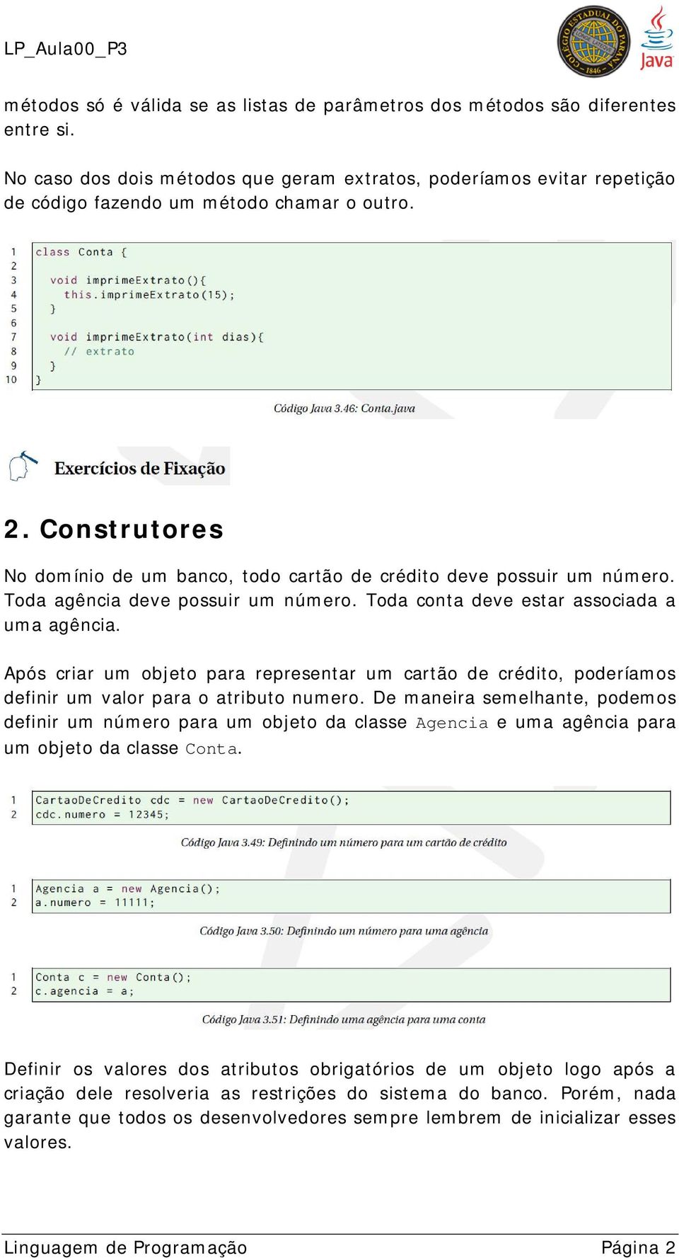 Após criar um objeto para representar um cartão de crédito, poderíamos definir um valor para o atributo numero.