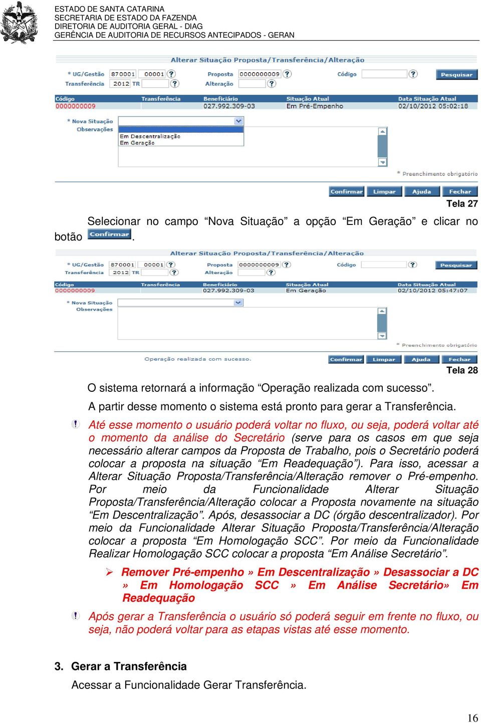 Tela 28 Até esse momento o usuário poderá voltar no fluxo, ou seja, poderá voltar até o momento da análise do Secretário (serve para os casos em que seja necessário alterar campos da Proposta de