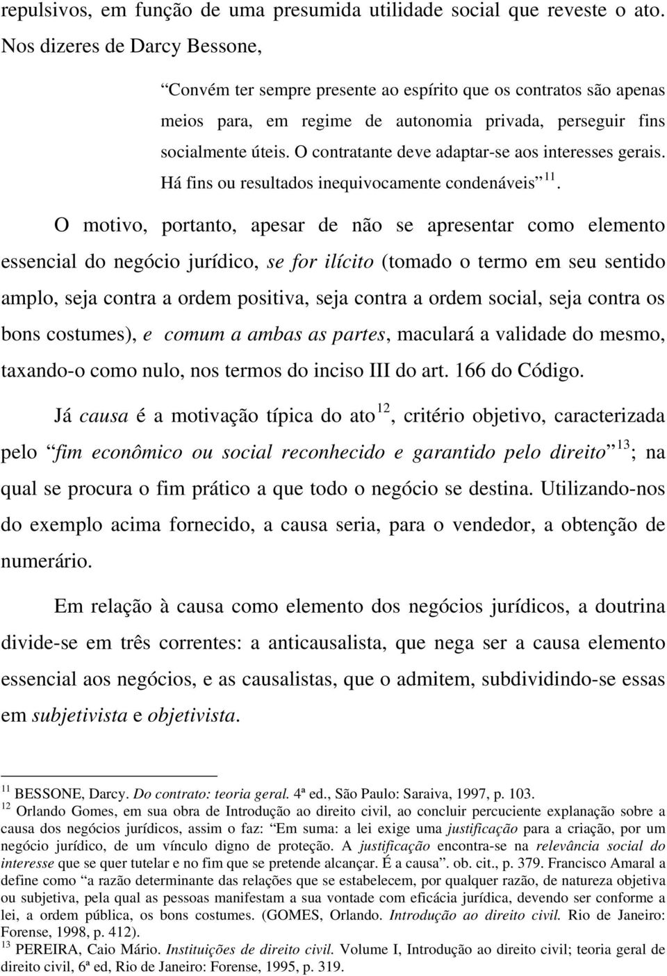 O contratante deve adaptar-se aos interesses gerais. Há fins ou resultados inequivocamente condenáveis 11.