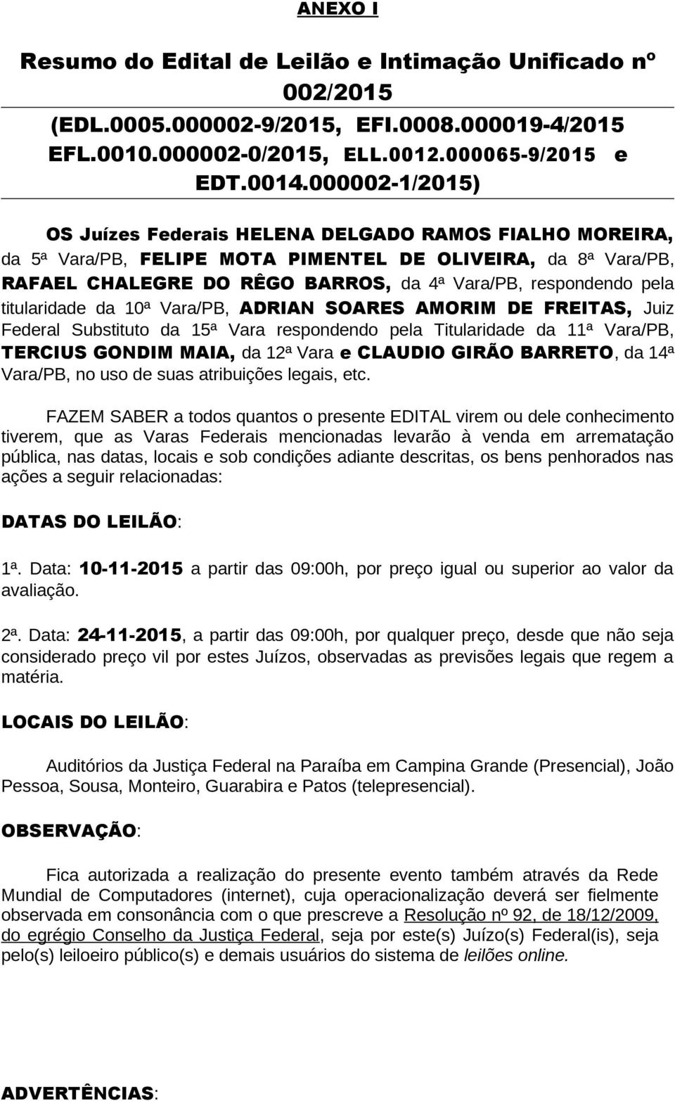 titularidade da 10ª Vara/PB, ADRIAN SOARES AMORIM DE FREITAS, Juiz Federal Substituto da 15ª Vara respondendo pela Titularidade da 11ª Vara/PB, TERCIUS GONDIM MAIA, da 12ª Vara e CLAUDIO GIRÃO