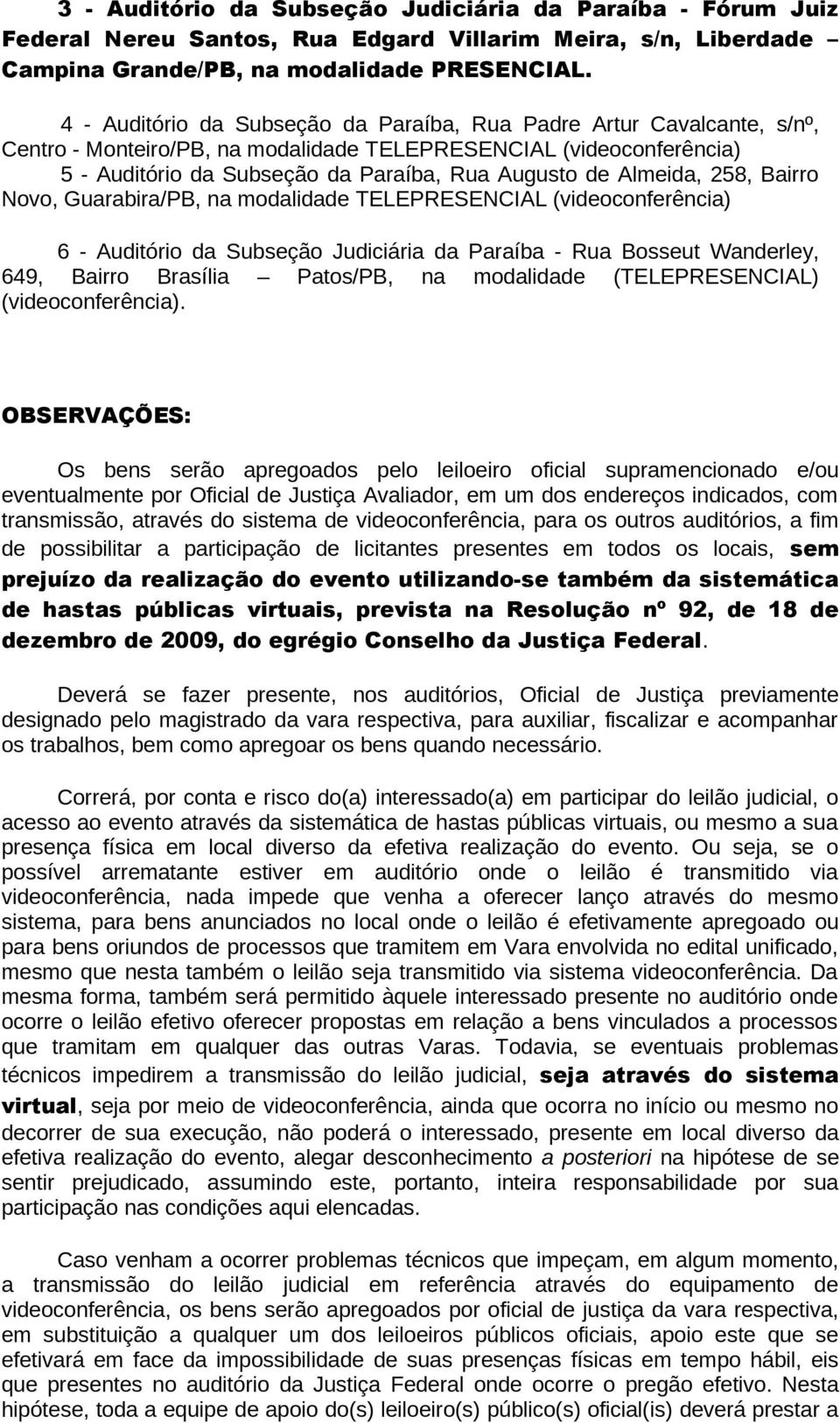 Almeida, 258, Bairro Novo, Guarabira/PB, na modalidade TELEPRESENCIAL (videoconferência) 6 - Auditório da Subseção Judiciária da Paraíba - Rua Bosseut Wanderley, 649, Bairro Brasília Patos/PB, na