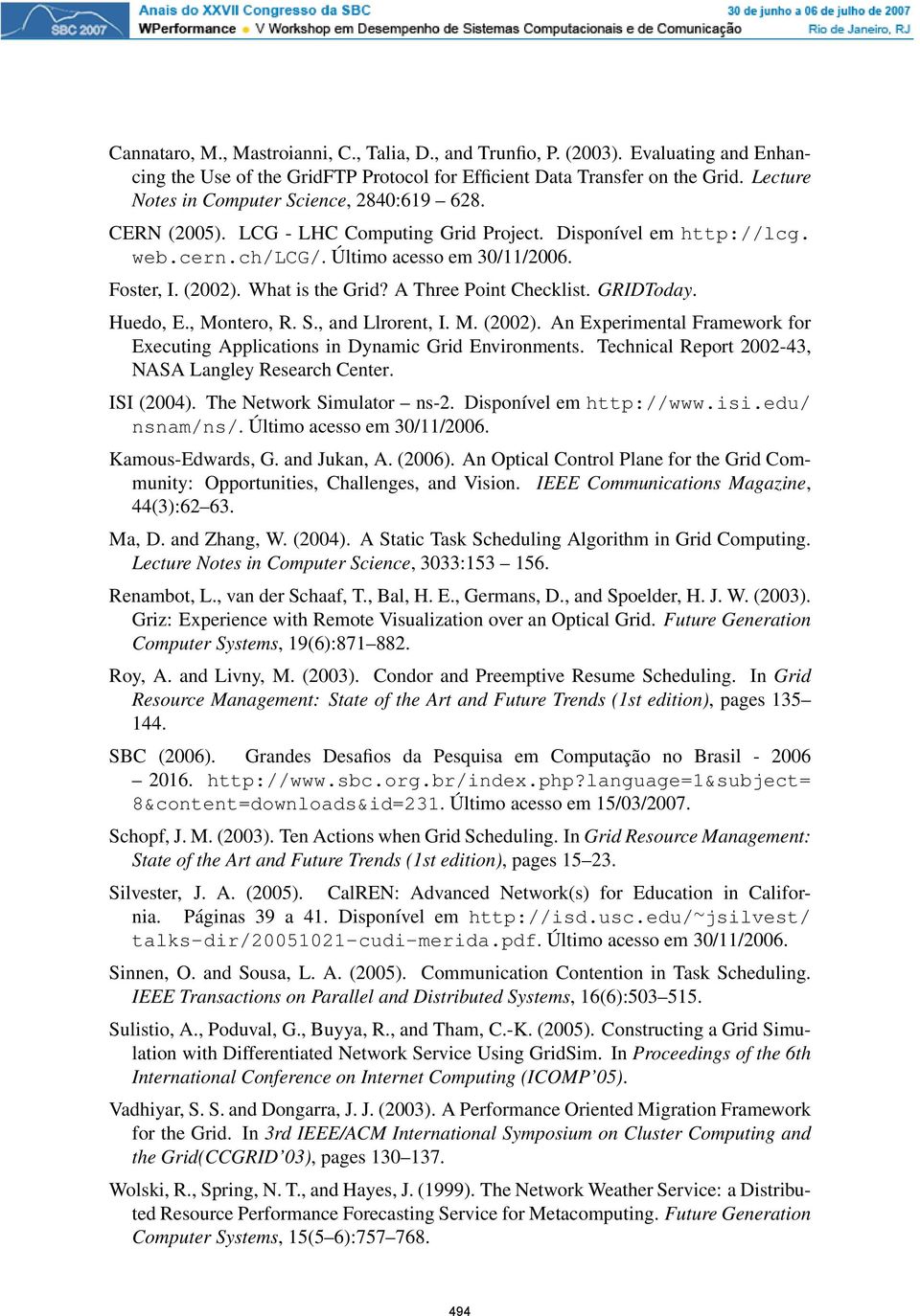 What is the Grid? A Three Point Checklist. GRIDToday. Huedo, E., Montero, R. S., and Llrorent, I. M. (2002). An Experimental Framework for Executing Applications in Dynamic Grid Environments.