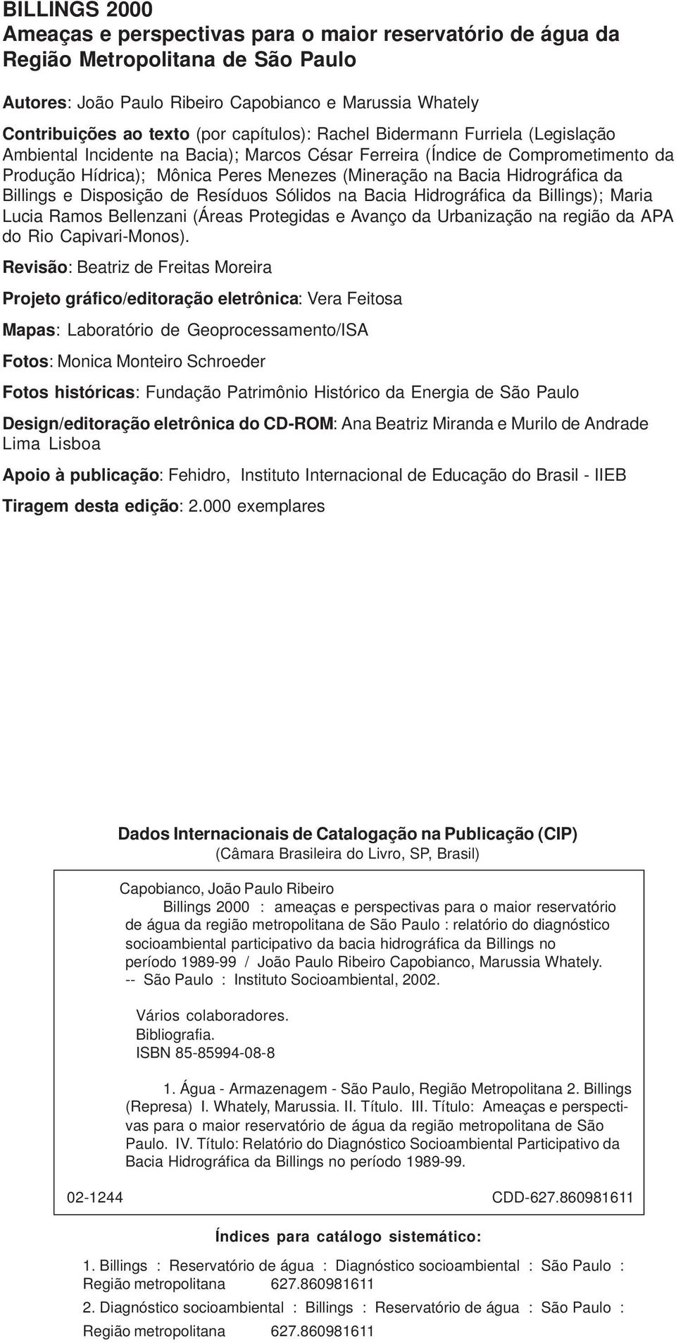 Hidrográfica da Billings e Disposição de Resíduos Sólidos na Bacia Hidrográfica da Billings); Maria Lucia Ramos Bellenzani (Áreas Protegidas e Avanço da Urbanização na região da APA do Rio