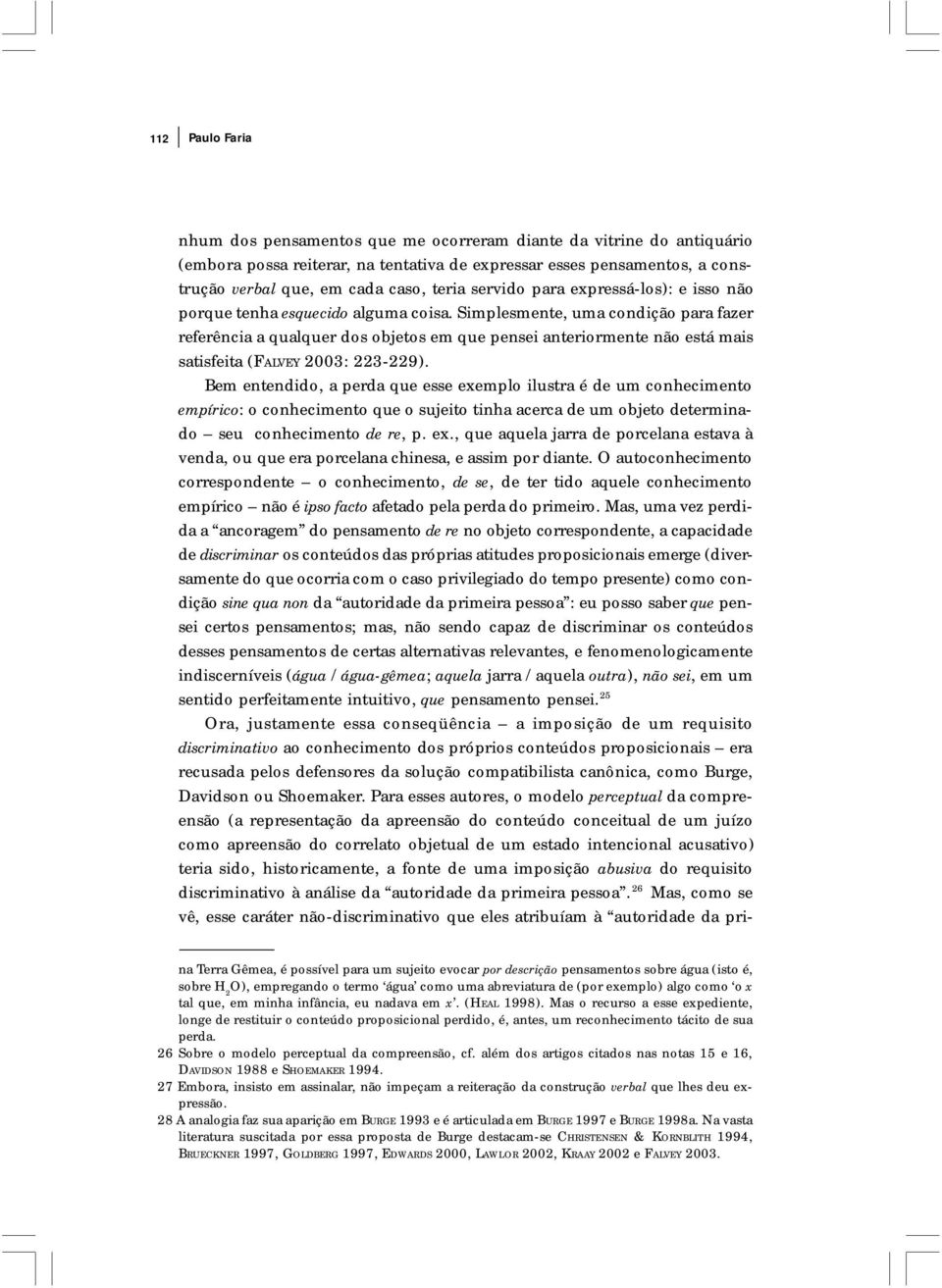 Simplesmente, uma condição para fazer referência a qualquer dos objetos em que pensei anteriormente não está mais satisfeita (FALVEY 2003: 223-229).