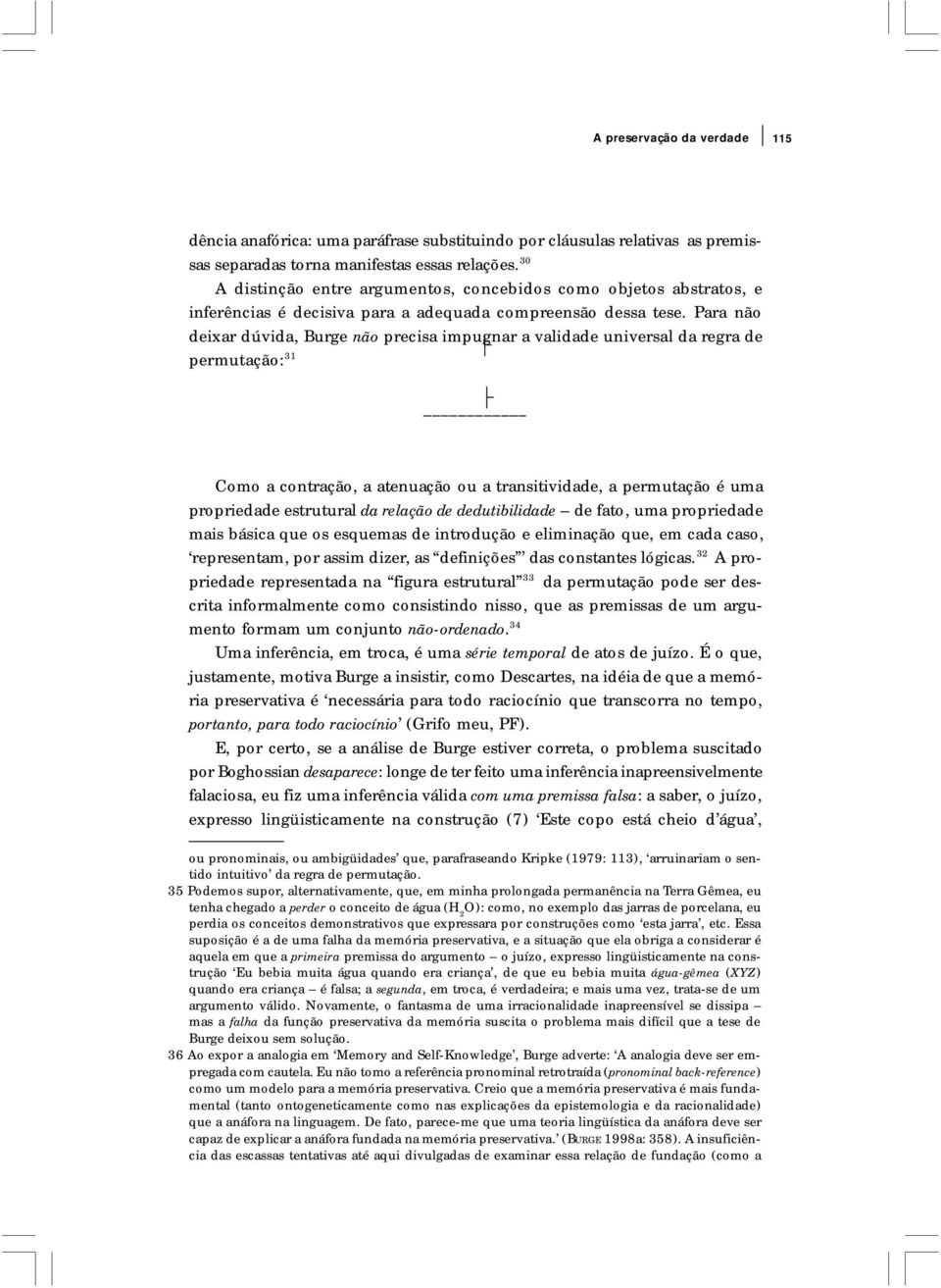 Para não deixar dúvida, Burge não precisa impugnar a validade universal da regra de permutação: 31 Como a contração, a atenuação ou a transitividade, a permutação é uma propriedade estrutural da