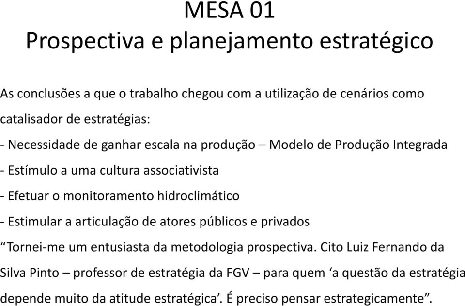 monitoramento hidroclimático - Estimular a articulação de atores públicos e privados Tornei-me um entusiasta da metodologia prospectiva.