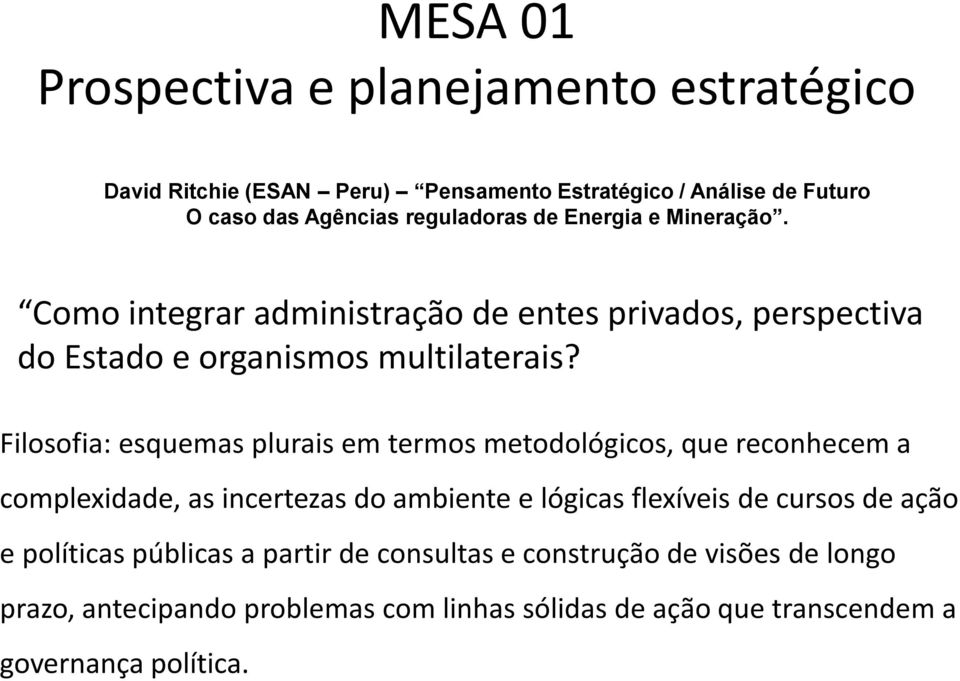 Filosofia: esquemas plurais em termos metodológicos, que reconhecem a complexidade, as incertezas do ambiente e lógicas flexíveis de cursos de