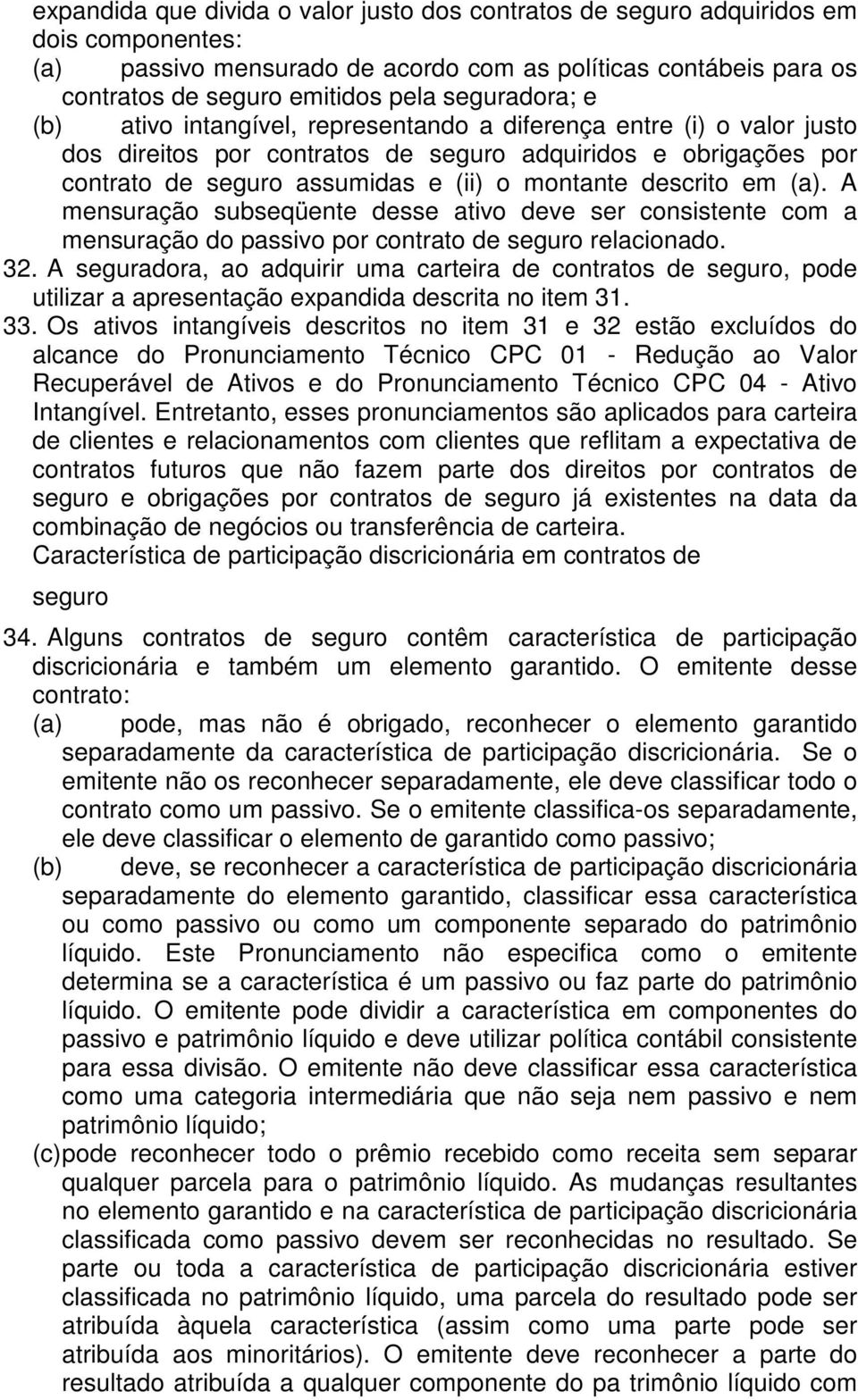 descrito em (a). A mensuração subseqüente desse ativo deve ser consistente com a mensuração do passivo por contrato de seguro relacionado. 32.