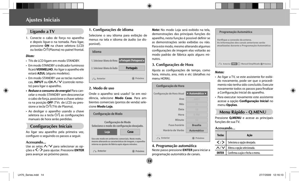 Em modo STANDBY use as teclas numéricas, INPUT ou CH (controle remoto) para ligar o aparelho. Reduza o consumo de energia!