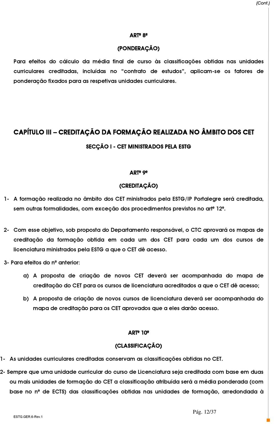 CAPÍTULO III CREDITAÇÃO DA FORMAÇÃO REALIZADA NO ÂMBITO DOS CET SECÇÃO I - CET MINISTRADOS PELA ESTG ARTº 9º (CREDITAÇÃO) 1- A formação realizada no âmbito dos CET ministrados pela ESTG/IP Portalegre
