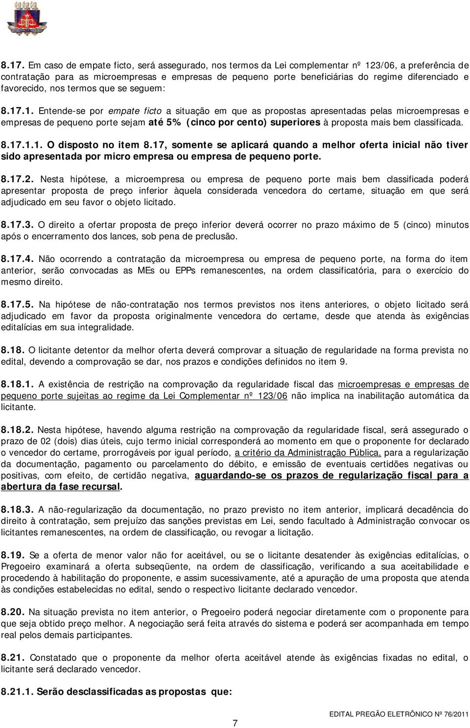 .1. Entende-se por empate ficto a situação em que as propostas apresentadas pelas microempresas e empresas de pequeno porte sejam até 5% (cinco por cento) superiores à proposta mais bem classificada.