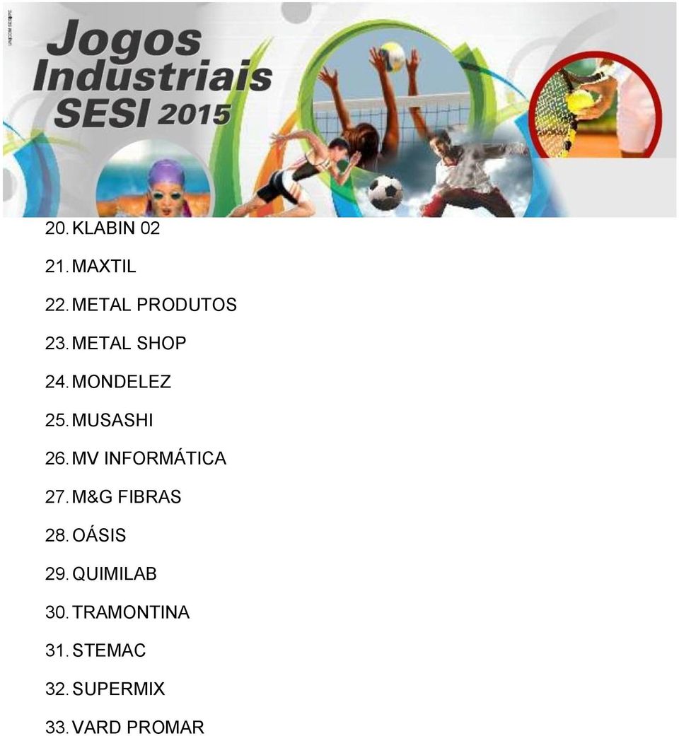 MV INFORMÁTICA 27. M&G FIBRAS 28. OÁSIS 29.