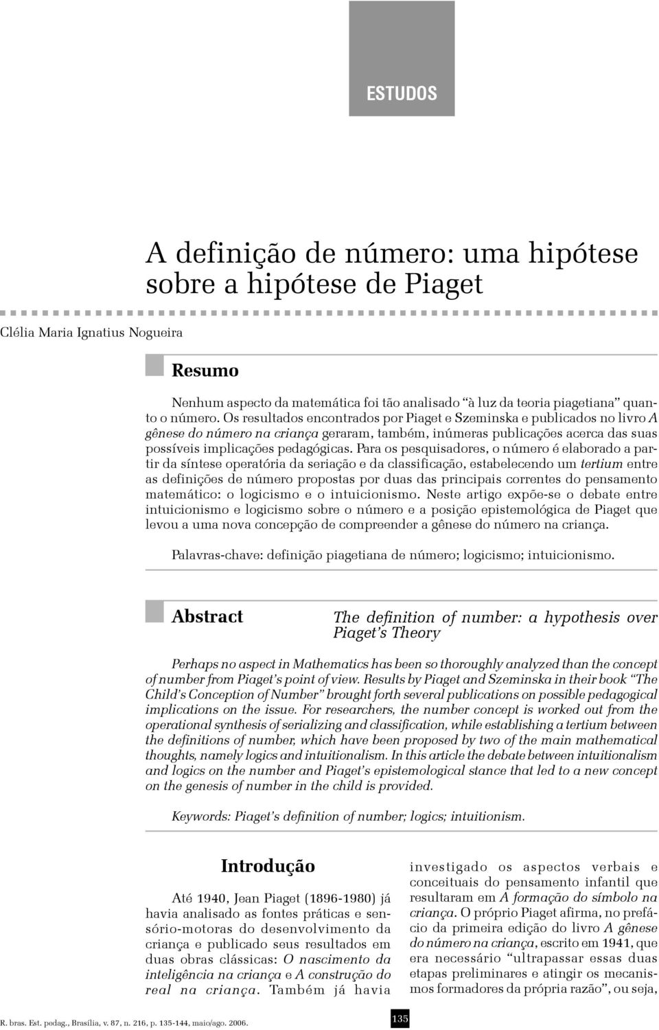 Para os pesquisadores, o número é elaborado a partir da síntese operatória da seriação e da classificação, estabelecendo um tertium entre as definições de número propostas por duas das principais