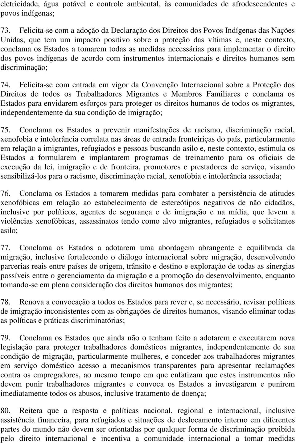 todas as medidas necessárias para implementar o direito dos povos indígenas de acordo com instrumentos internacionais e direitos humanos sem discriminação; 74.