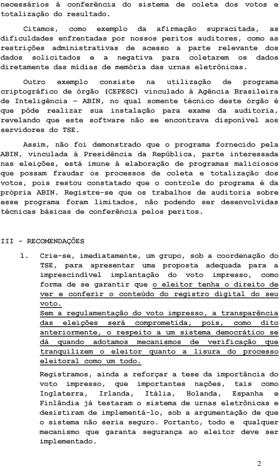 negativa para coletarem os dados diretamente das mídias de memória das urnas eletrônicas.