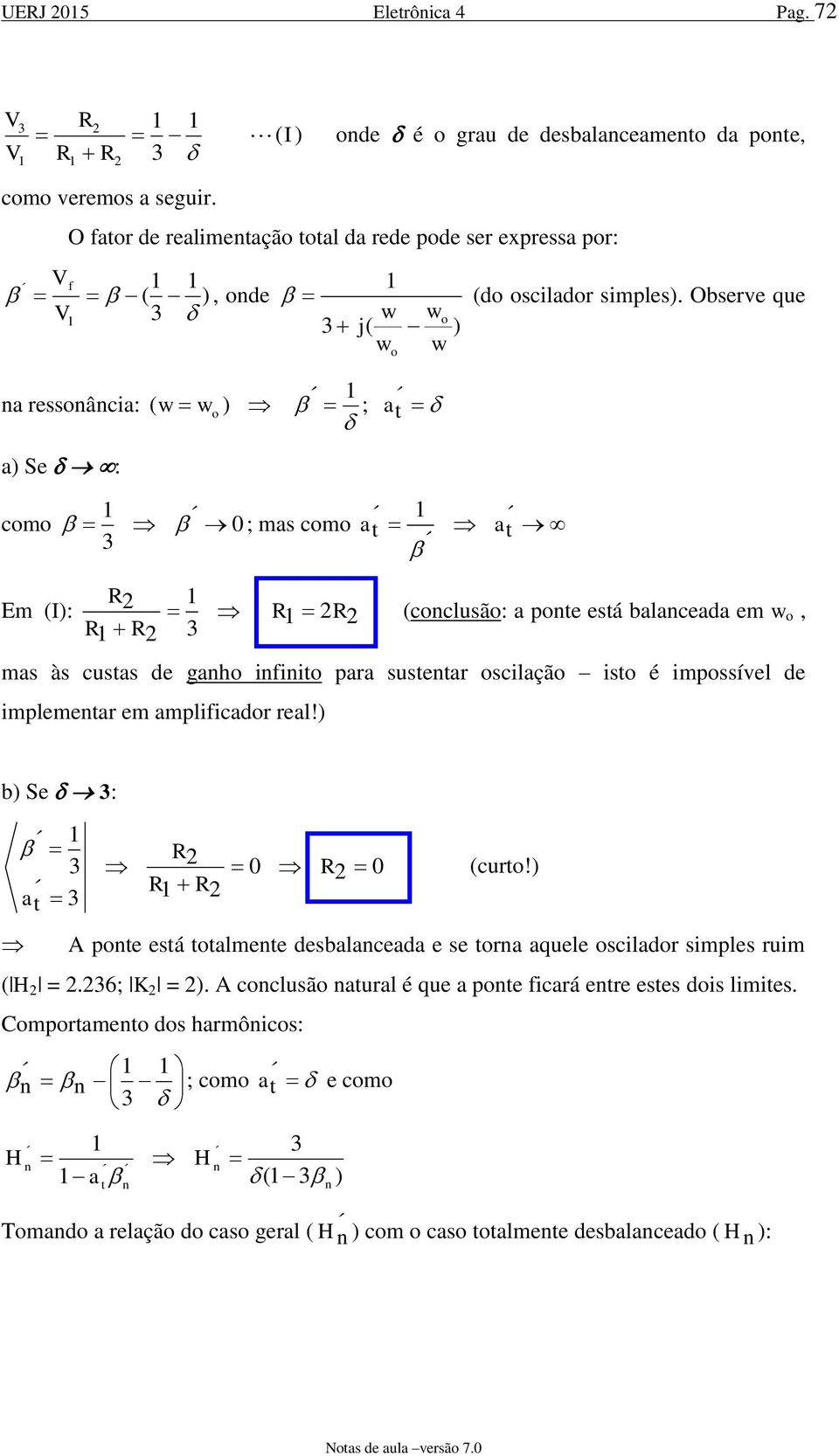 Observe que a ressoâcia: o w w ; t a a Se : coo ; as coo at at E : coclusão: a pote está balaceada e w o, as às custas de gaho ifiito para sustetar oscilação isto é