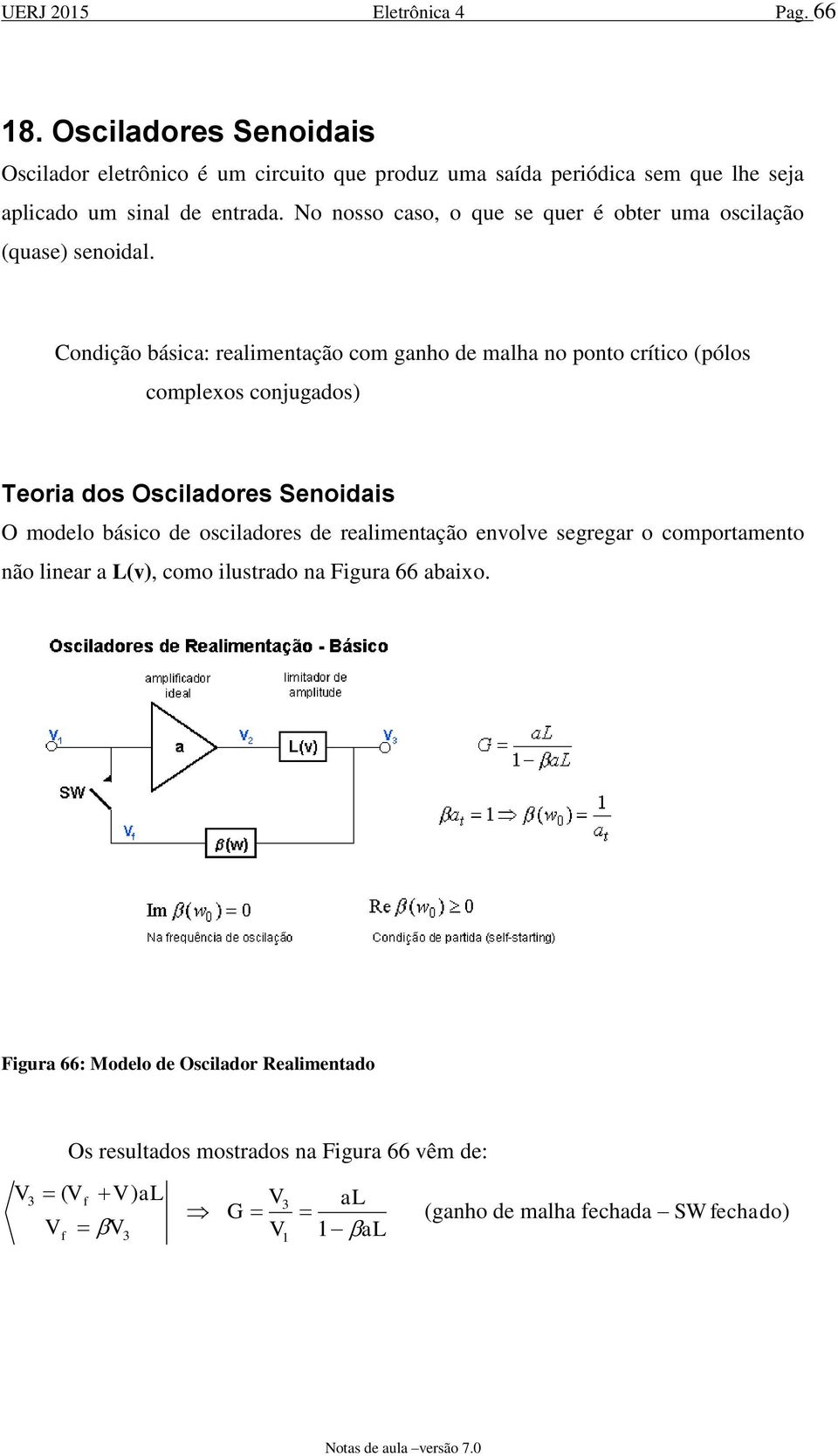 No osso caso, o que se quer é obter ua oscilação quase seoidal.