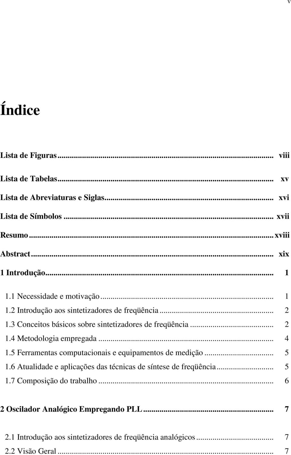 ...4 Metodologia empregada... 4.5 Ferramenta computacionai e equipamento de medição... 5.