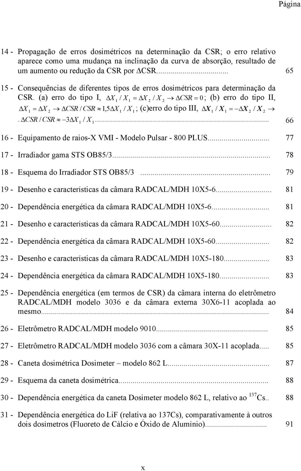 (a) erro do tipo I, X X = X / X CSR 0; (b) erro do tipo II, 1 / 1 2 2 = X 1 = X 2 CSR / CSR 1,5 X 1 / X 1 1 1 2 / 2. CSR / CSR 3 X / X 1 1 ; (c)erro do tipo III, X / X = X X.