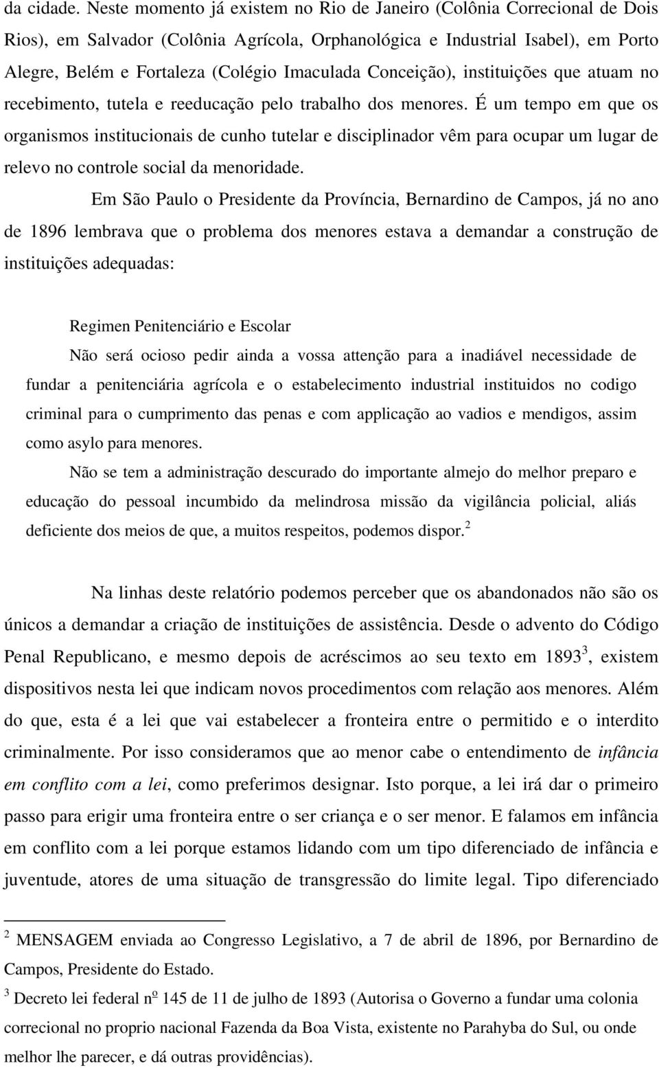 Conceição), instituições que atuam no recebimento, tutela e reeducação pelo trabalho dos menores.