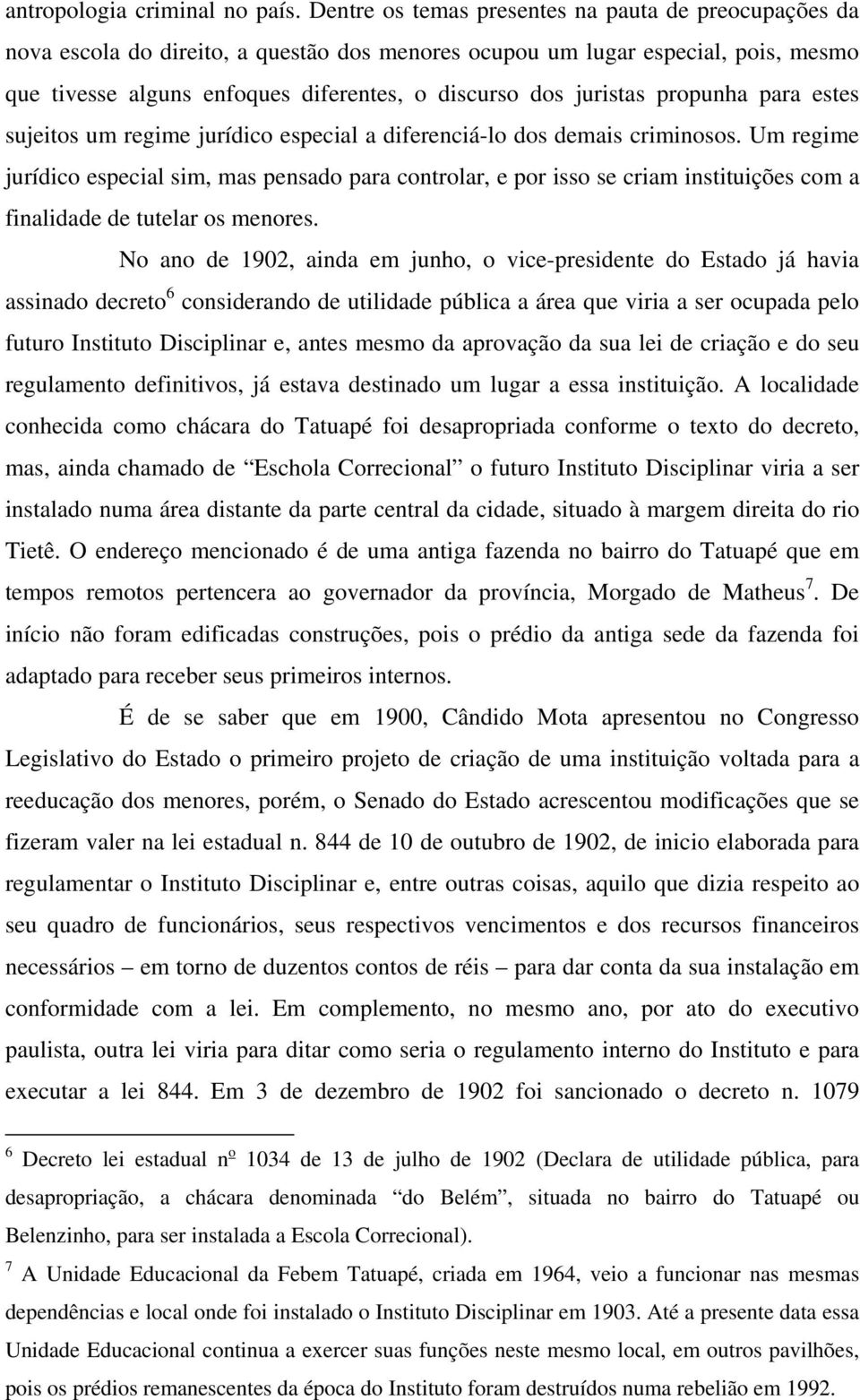 juristas propunha para estes sujeitos um regime jurídico especial a diferenciá-lo dos demais criminosos.