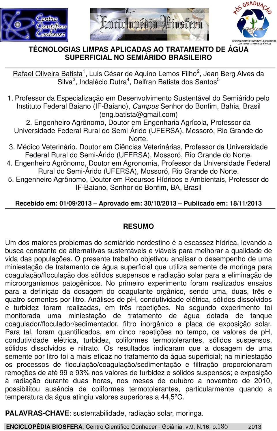 batista@gmail.com) 2. Engenheiro Agrônomo, Doutor em Engenharia Agrícola, Professor da Universidade Federal Rural do Semi-Árido (UFERSA), Mossoró, Rio Grande do Norte. 3. Médico Veterinário.