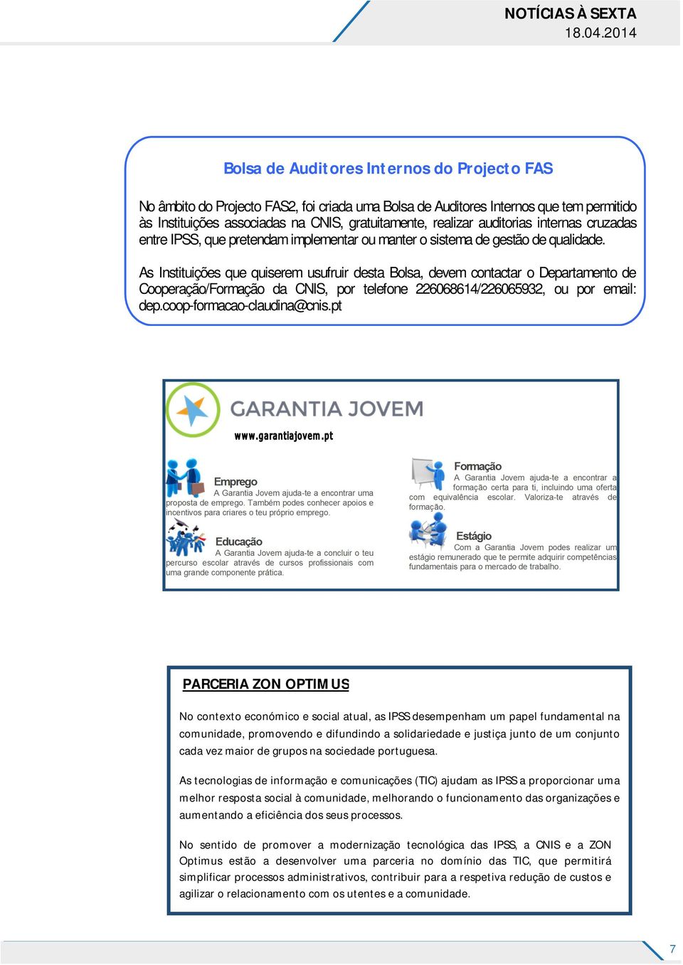 As Instituições que quiserem usufruir desta Bolsa, devem contactar o Departamento de Cooperação/Formação da CNIS, por telefone 226068614/226065932, ou por email: dep.coop-formacao-claudina@cnis.