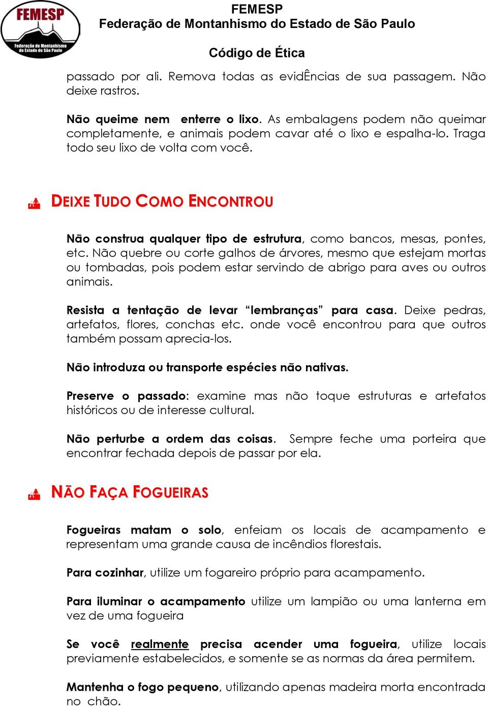 DEIXE TUDO COMO ENCONTROU Não construa qualquer tipo de estrutura, como bancos, mesas, pontes, etc.