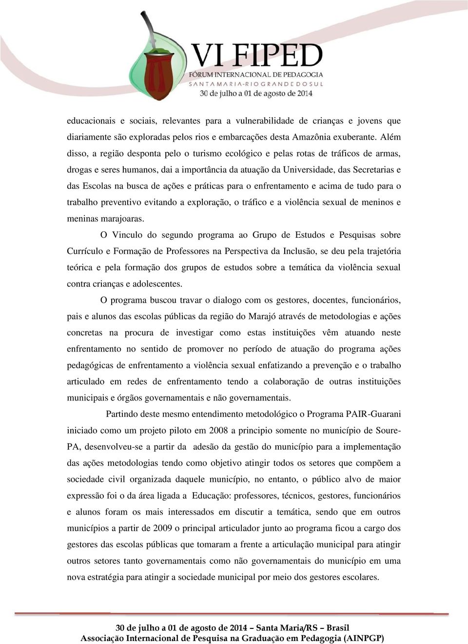 de ações e práticas para o enfrentamento e acima de tudo para o trabalho preventivo evitando a exploração, o tráfico e a violência sexual de meninos e meninas marajoaras.