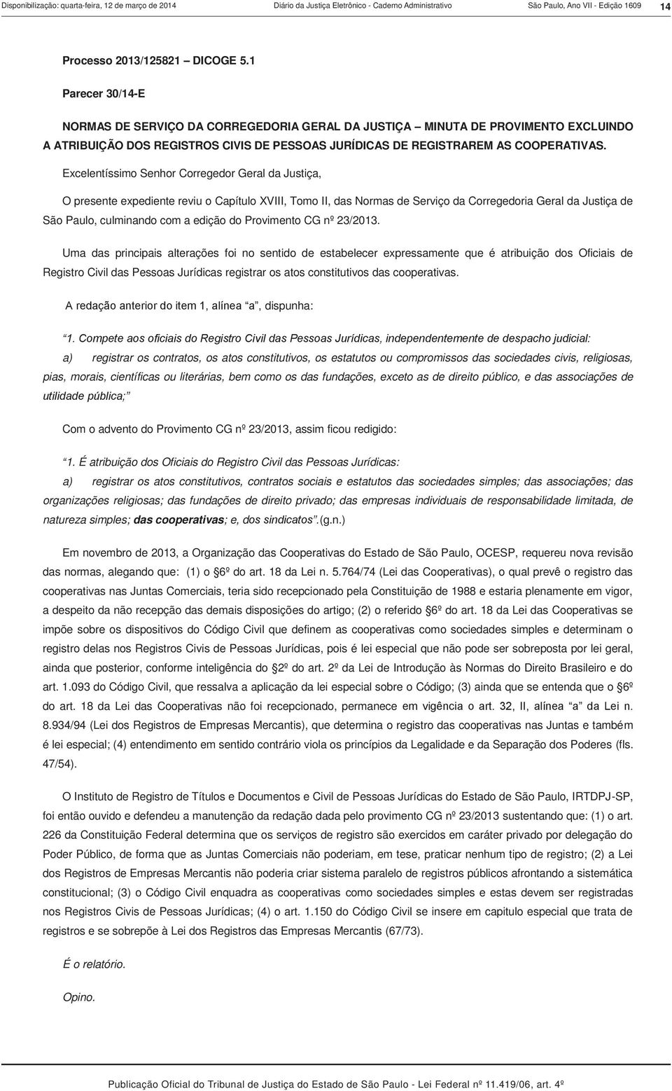 Excelentíssimo Senhor Corregedor Geral da Justiça, O presente expediente reviu o Capítulo XVIII, Tomo II, das Normas de Serviço da Corregedoria Geral da Justiça de São Paulo, culminando com a edição