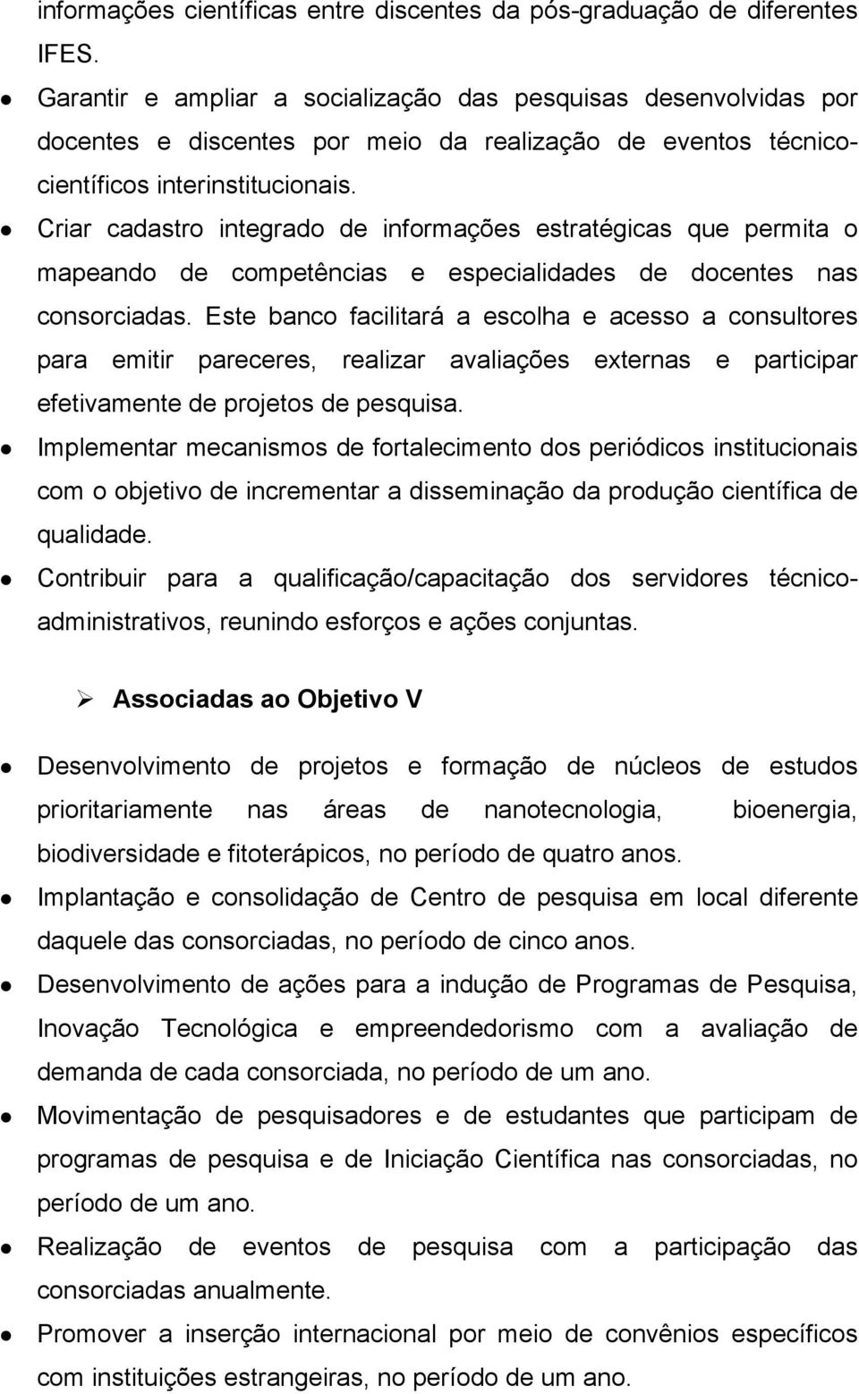 Criar cadastro integrado de informações estratégicas que permita o mapeando de competências e especialidades de docentes nas consorciadas.