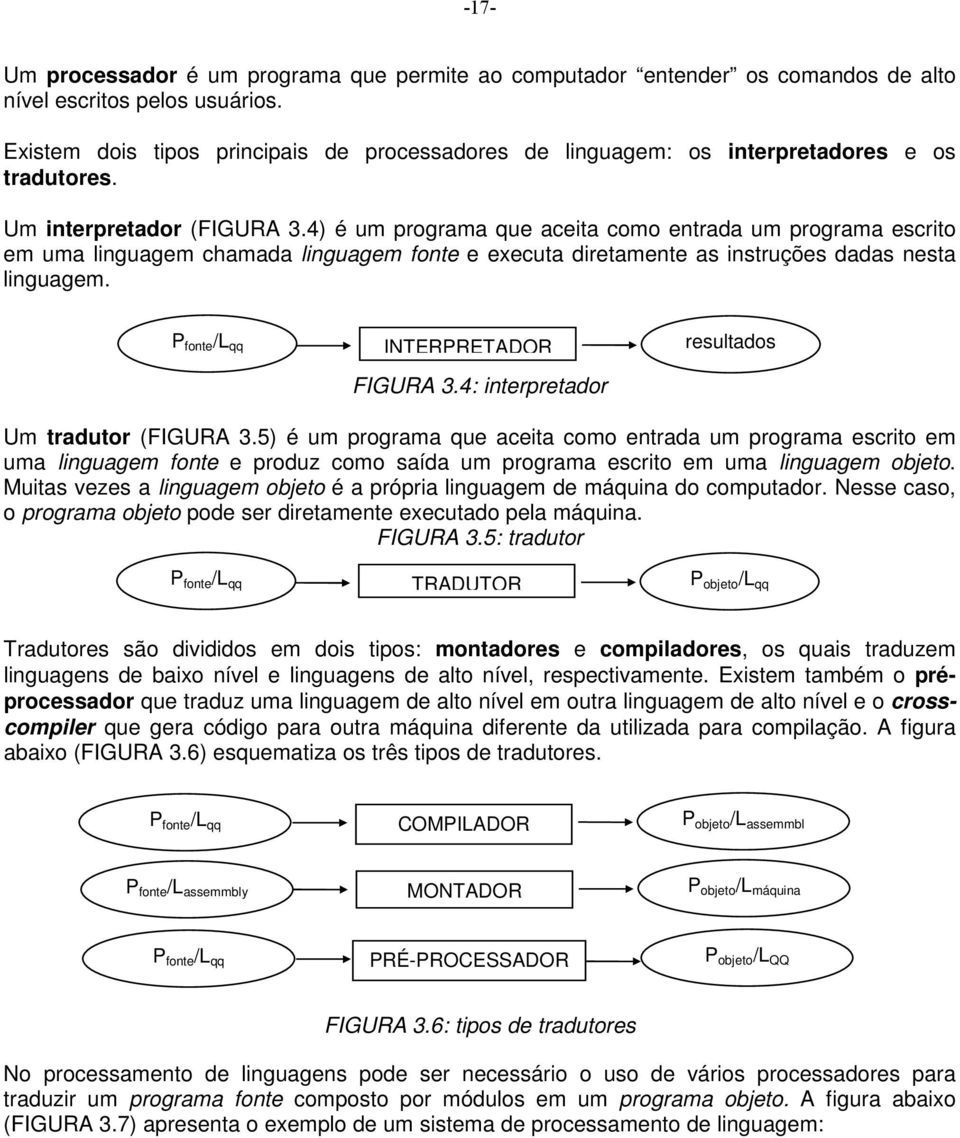 4) é um progrm que ceit como entrd um progrm escrito em um lingugem chmd lingugem fonte e execut diretmente s instruções dds nest lingugem. P fonte /L qq INRPRADOR resultdos IGURA 3.