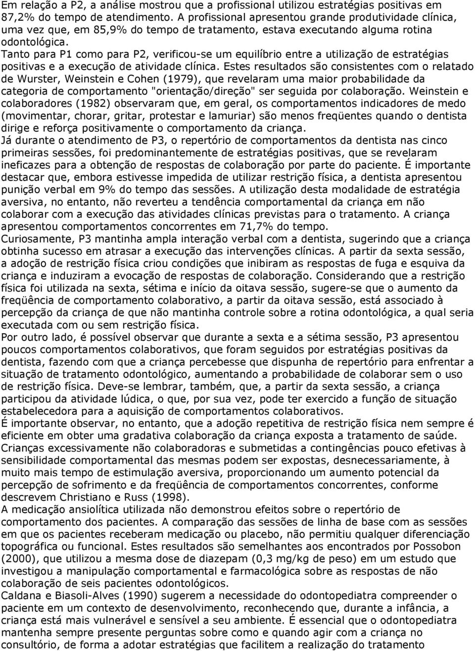 Tanto para P1 como para P2, verificou-se um equilíbrio entre a utilização de estratégias positivas e a execução de atividade clínica.