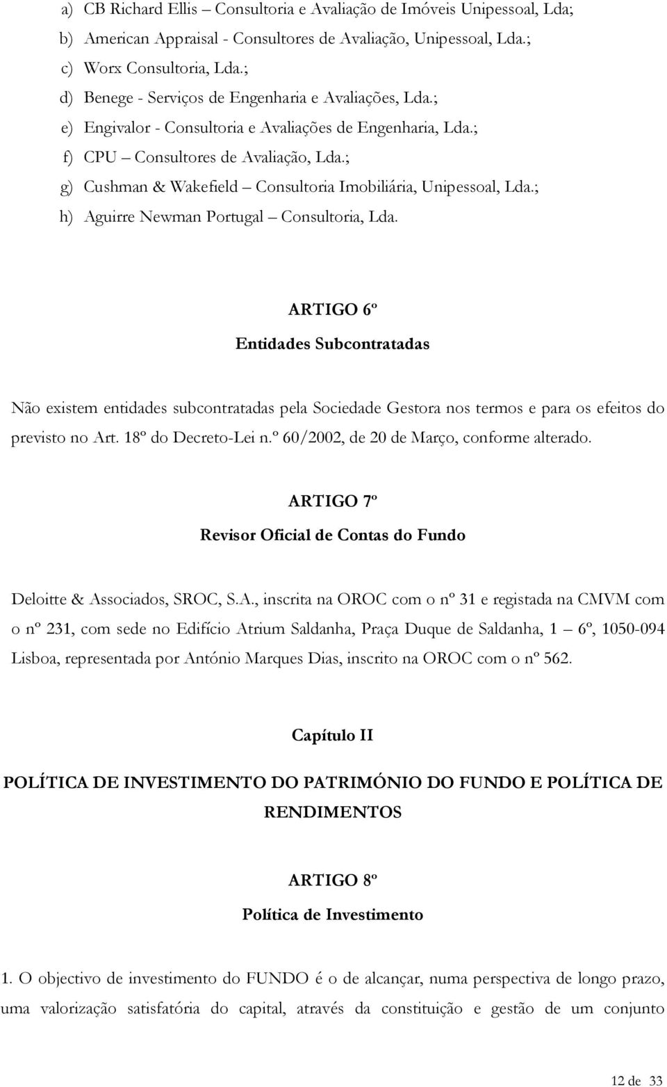 ; g) Cushman & Wakefield Consultoria Imobiliária, Unipessoal, Lda.; h) Aguirre Newman Portugal Consultoria, Lda.