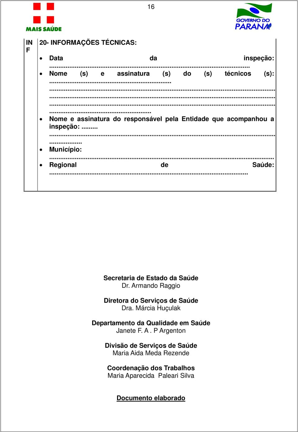 .. Regional de Saúde:... Secretaria de Estado da Saúde Dr. Armando Raggio Diretora do Serviços de Saúde Dra.