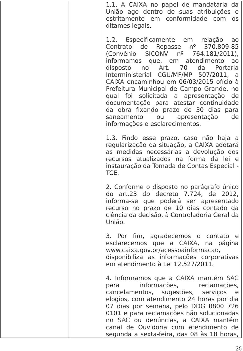 70 da Portaria Interministerial CGU/MF/MP 507/2011, a CAIXA encaminhou em 06/03/2015 ofício à Prefeitura Municipal de Campo Grande, no qual foi solicitada a apresentação de documentação para atestar