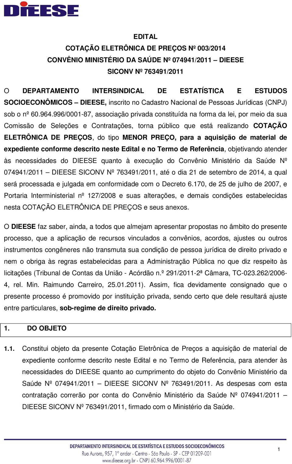 996/0001-87, associação privada constituída na forma da lei, por meio da sua Comissão de Seleções e Contratações, torna público que está realizando COTAÇÃO ELETRÔNICA DE PREÇOS, do tipo MENOR PREÇO,