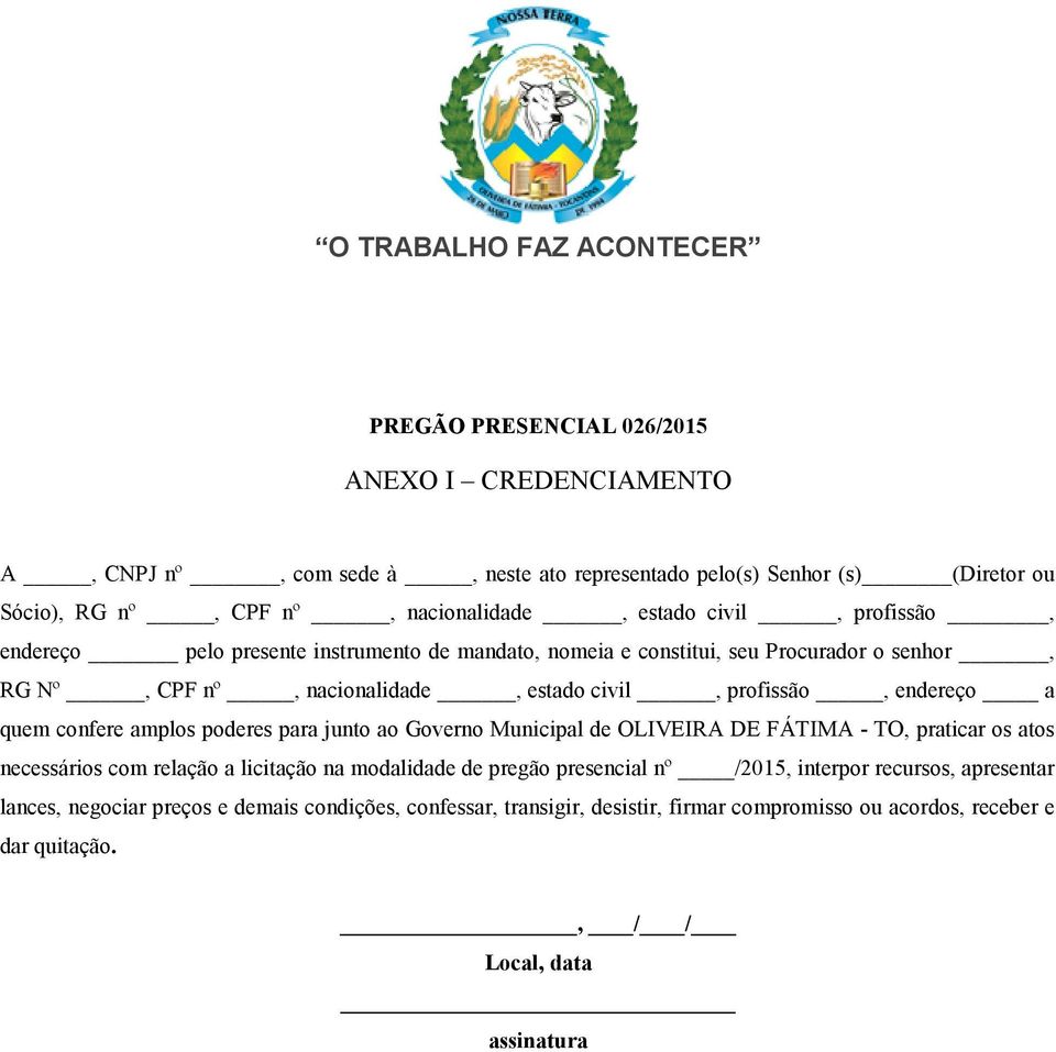 confere amplos poderes para junto ao Governo Municipal de OLIVEIRA DE FÁTIMA - TO, praticar os atos necessários com relação a licitação na modalidade de pregão presencial nº /2015,