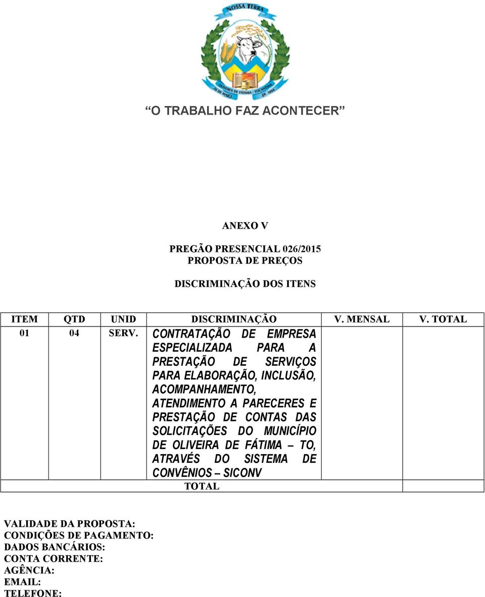 CONTRATAÇÃO DE EMPRESA ESPECIALIZADA PARA A PRESTAÇÃO DE SERVIÇOS PARA ELABORAÇÃO, INCLUSÃO, ACOMPANHAMENTO, ATENDIMENTO A