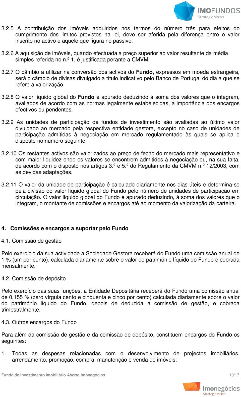 6 A aquisição de imóveis, quando efectuada a preço superior ao valor resultante da média simples referida no n.º 1, é justificada perante a CMVM. 3.2.