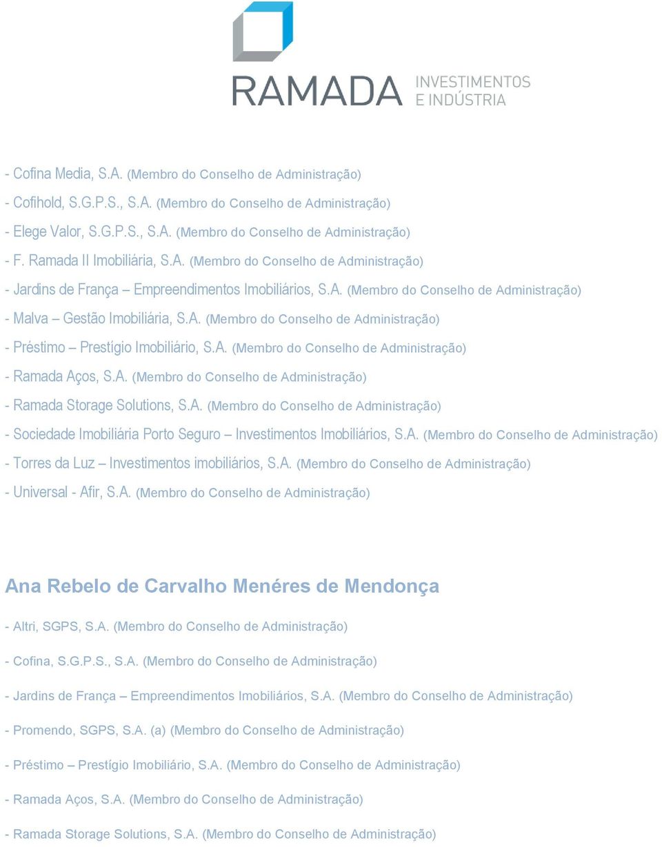 A. (Membro do Conselho de Administração) - Ramada Aços, S.A. (Membro do Conselho de Administração) - Ramada Storage Solutions, S.A. (Membro do Conselho de Administração) - Sociedade Imobiliária Porto Seguro Investimentos Imobiliários, S.