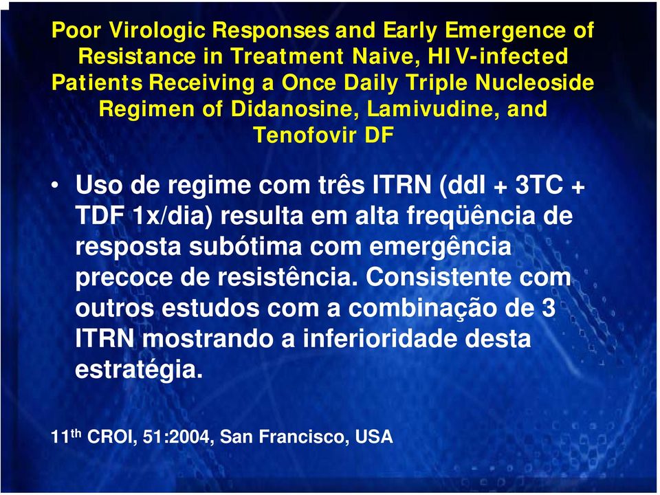 TDF 1x/dia) resulta em alta freqüência de resposta subótima com emergência precoce de resistência.