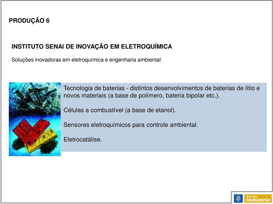 de baterias de lítio e novos materiais (a base de polímero, bateria bipolar etc.).