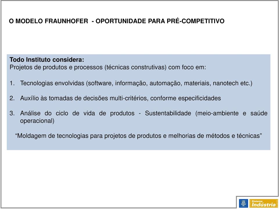 ) 2. Auxílio às tomadas de decisões multi-critérios, conforme especificidades 3.