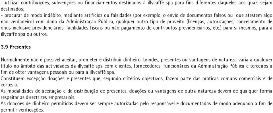 ónus inclusive previdenciários, facilidades fiscais ou não pagamento de contributos previdenciários, etc.) para si mesmos, para a illycaffè spa ou outros. 3.